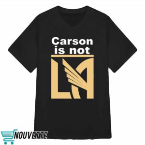 Carson Is Not LA Shirt 1 Carson Is Not LA Shirt