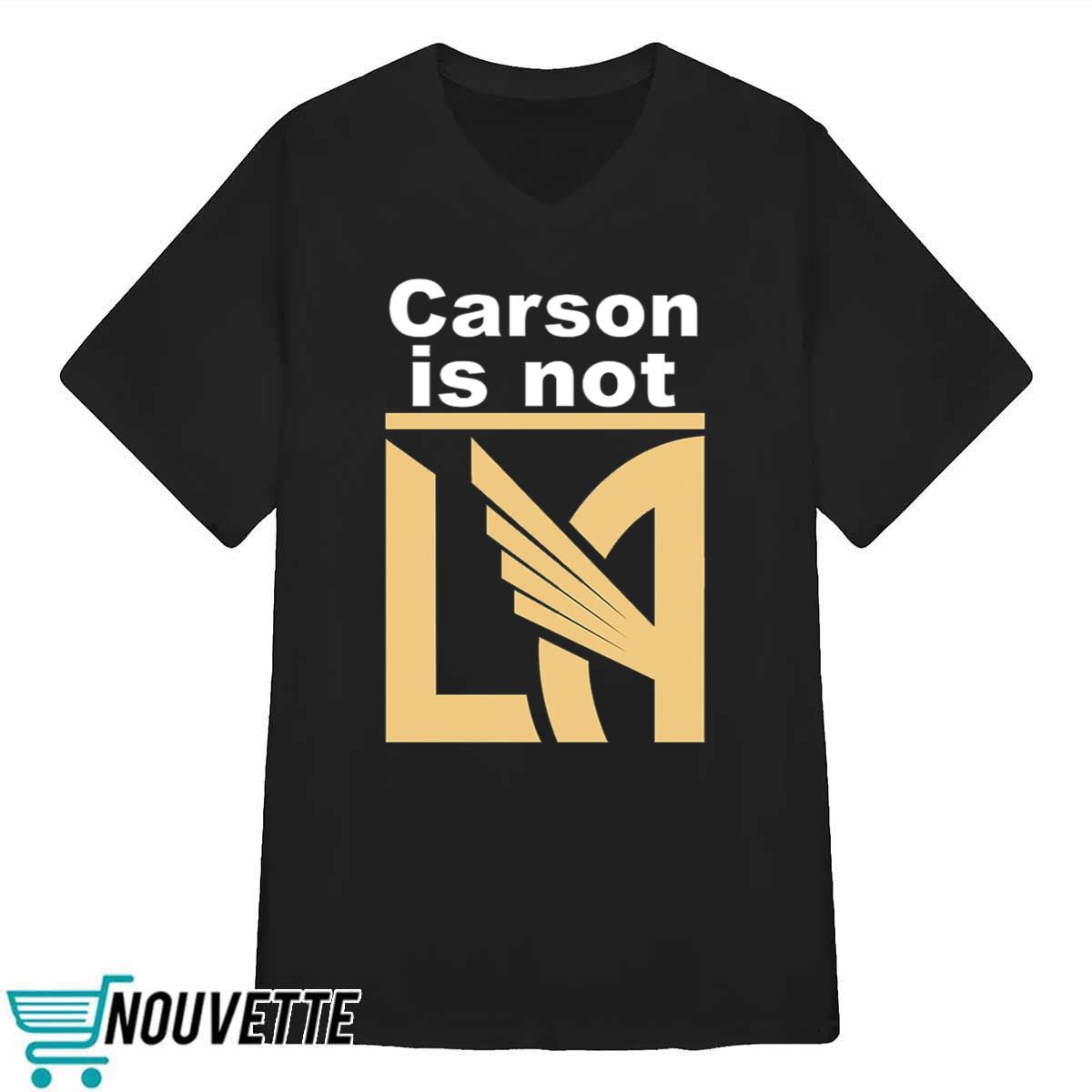 Carson Is Not LA Shirt Carson Is Not LA Shirt