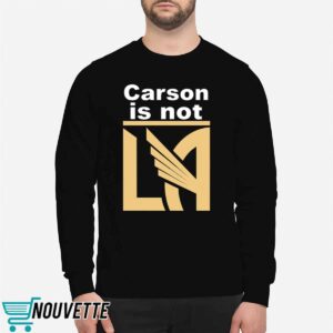 Carson Is Not LA Shirt 2 Carson Is Not LA Shirt