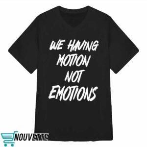 Chad Johnson We Having Motion Not Emotions Shirt