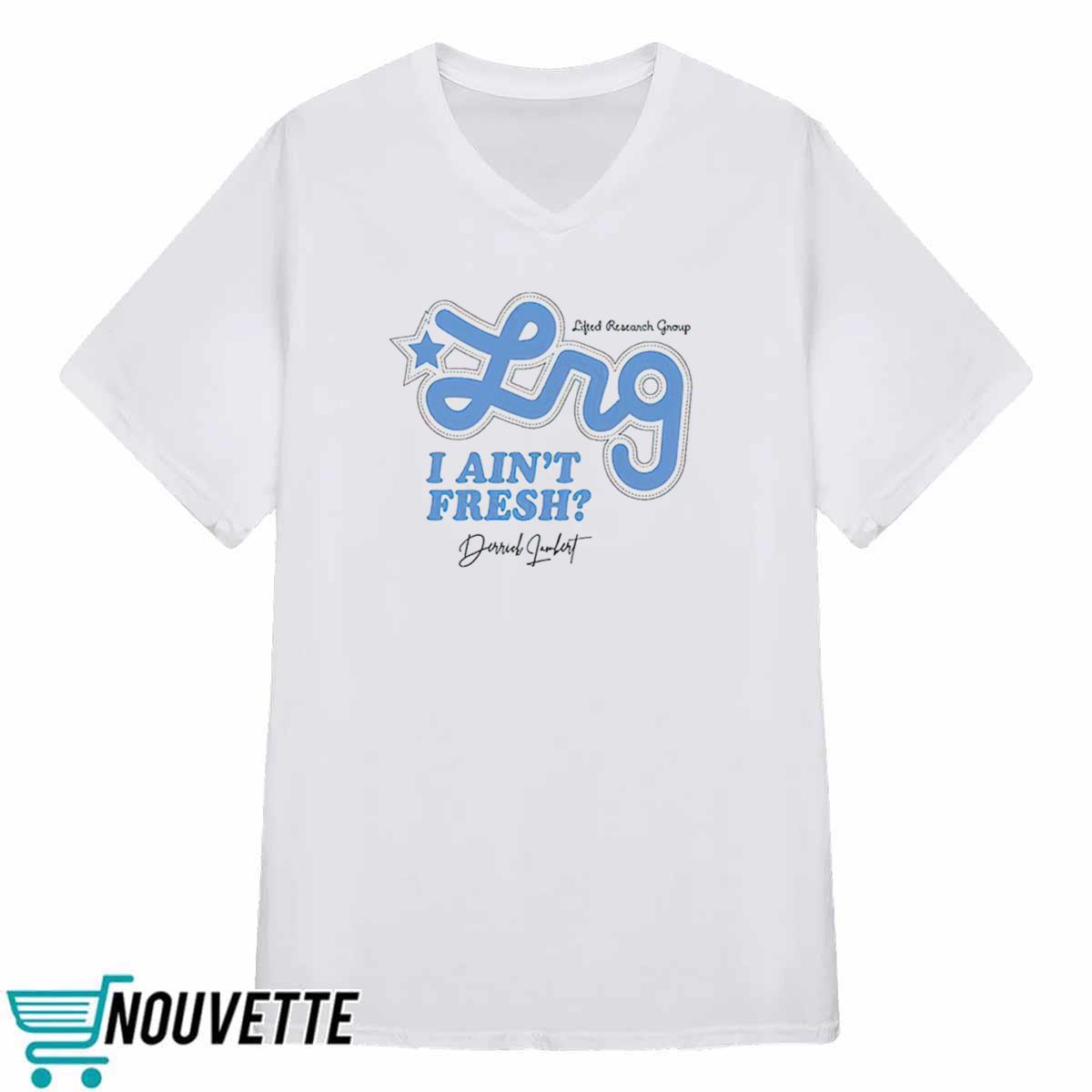 Derrick Lambert I Ain’t Fresh Shirt Derrick Lambert I Ain’t Fresh Shirt