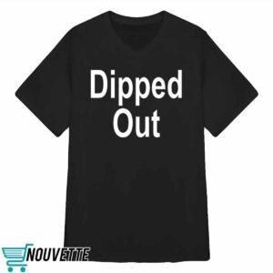 Dipped Out Shirt 3 Dipped Out Shirt