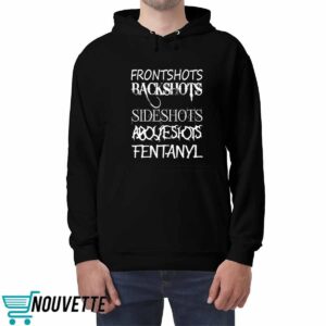 Frontshots Backshots Sideshots Aboveshots Fentanyl Shirt 2 Frontshots Backshots Sideshots Aboveshots Fentanyl Shirt