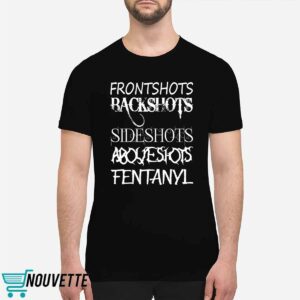 Frontshots Backshots Sideshots Aboveshots Fentanyl Shirt 5 Frontshots Backshots Sideshots Aboveshots Fentanyl Shirt