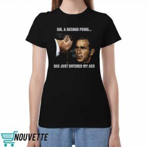 George W Bush A Second Penis Has Just Entered My Ass Shirt George W Bush A Second Penis Has Just Entered My Ass Shirt