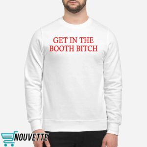 Get In The Booth Bitch Shirt 2 Get In The Booth Bitch Shirt