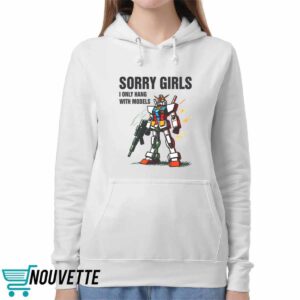 Gundam Sorry Girls I Only Hang With Models Shirt