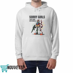 Gundam Sorry Girls I Only Hang With Models Shirt
