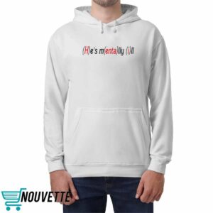 He's Mentally Ill Shirt 1 He's Mentally Ill Shirt