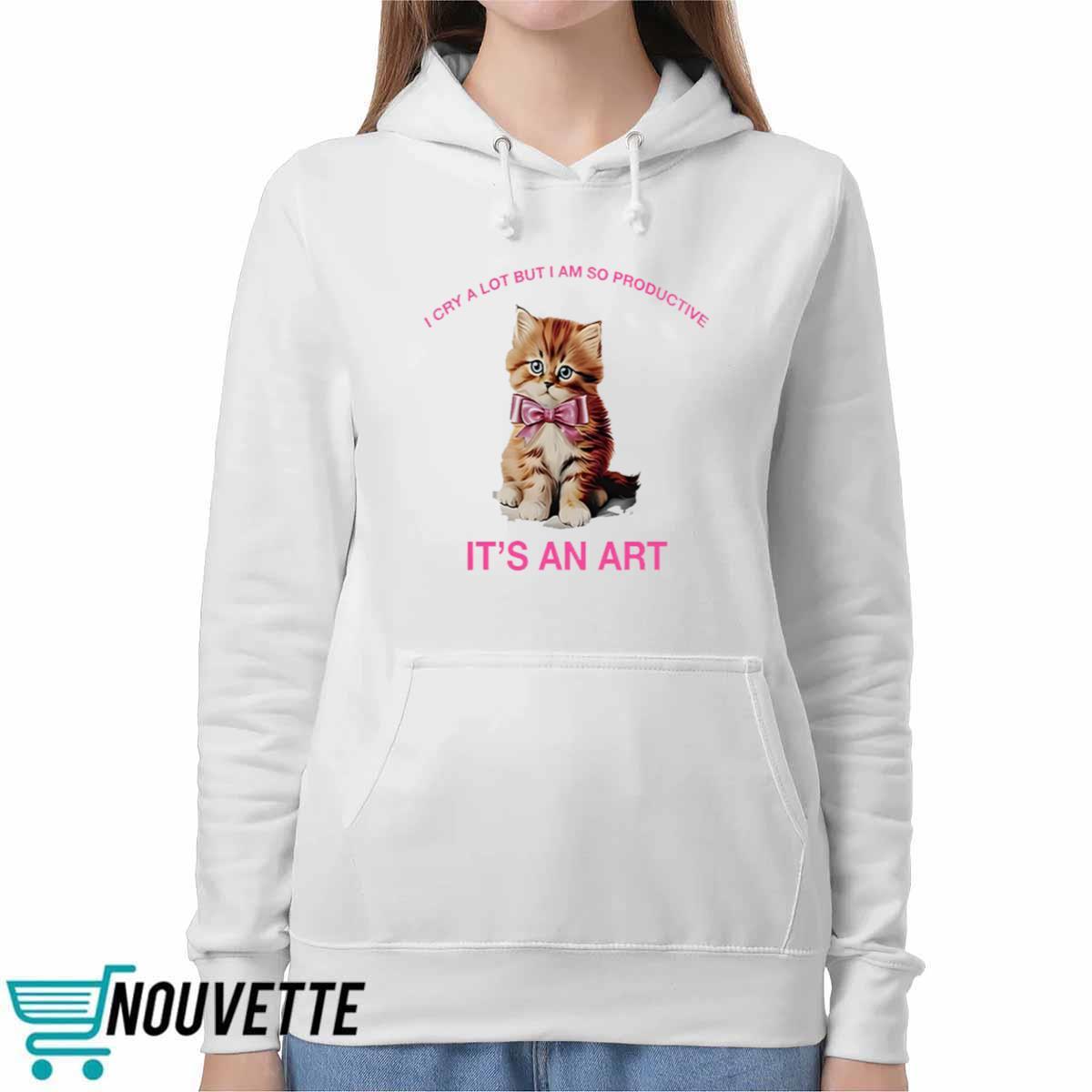 I Cry A Lot But I Am So Productive Shirt I Cry A Lot But I Am So Productive Shirt
