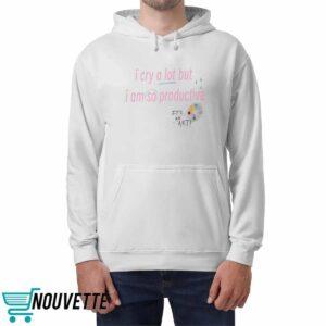 I Cry A Lot But I Am So Productive Sweatshirt 5 I Cry A Lot But I Am So Productive Sweatshirt