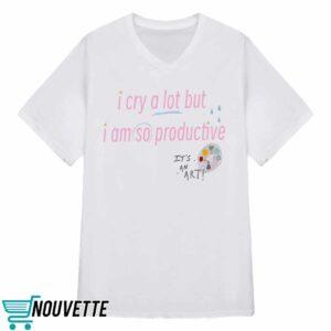 I Cry A Lot But I Am So Productive Sweatshirt 2 I Cry A Lot But I Am So Productive Sweatshirt
