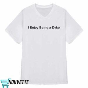 I Enjoy Being A Dyke Shirt 3 I Enjoy Being A Dyke Shirt