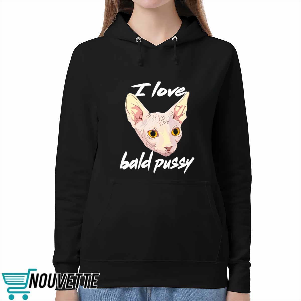 I Love Bald Pussy Shirt I Love Bald Pussy Shirt