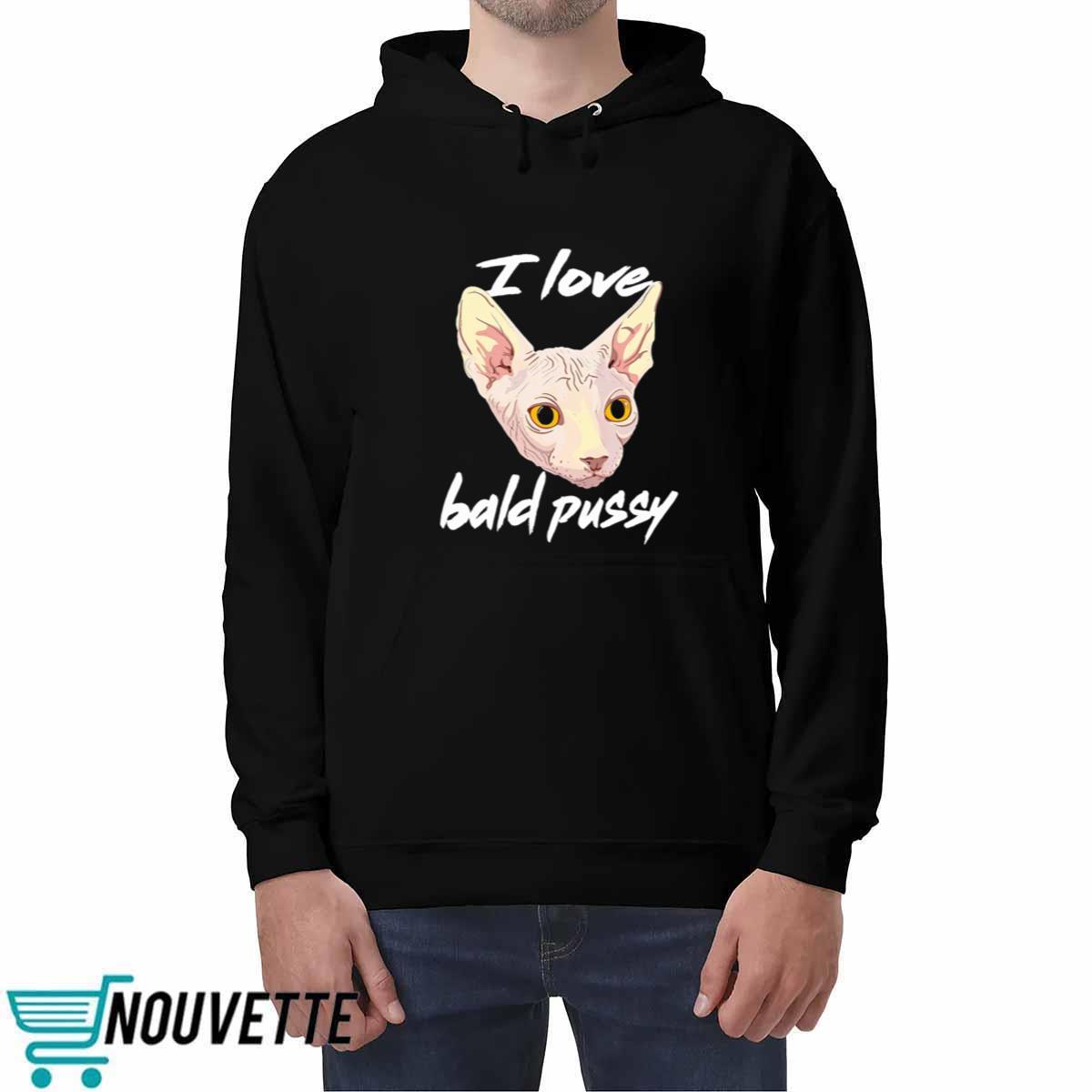 I Love Bald Pussy Shirt I Love Bald Pussy Shirt