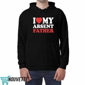 I Love My Absent Father Shirt