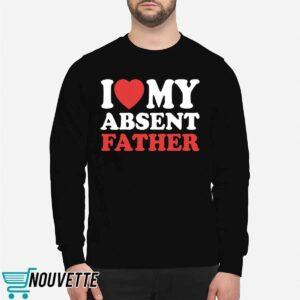 I Love My Absent Father Shirt