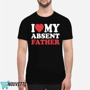 I Love My Absent Father Shirt