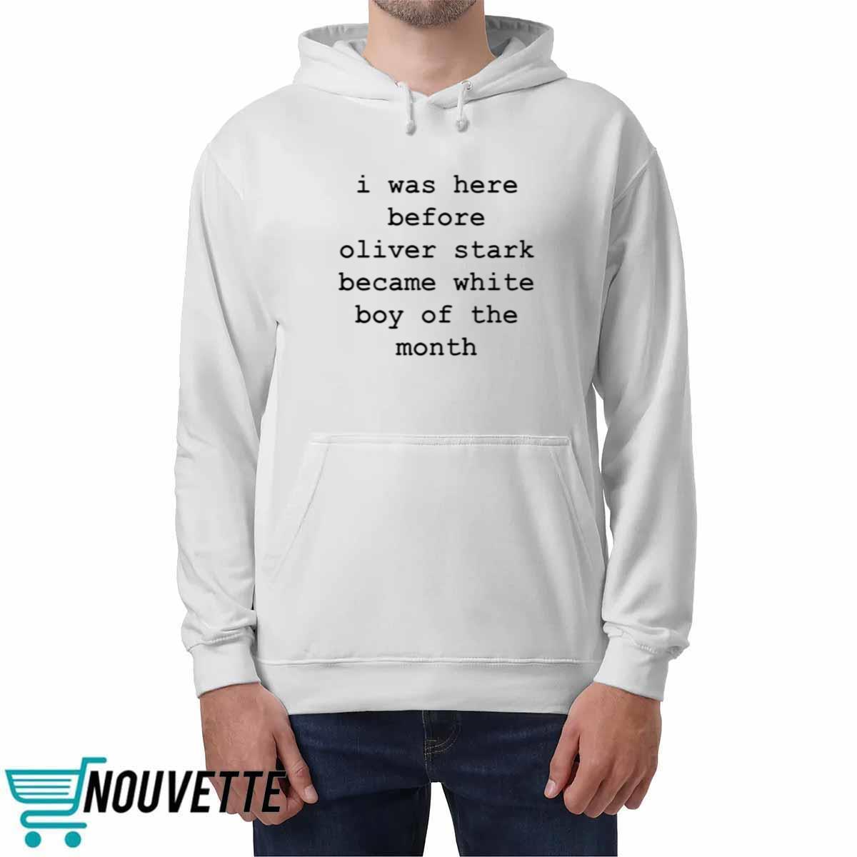 I Was Here Before Oliver Stark Became White Boy Of The Month Shirt I Was Here Before Oliver Stark Became White Boy Of The Month Shirt