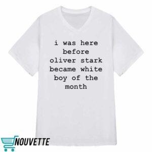 I Was Here Before Oliver Stark Became White Boy Of The Month Shirt 3 I Was Here Before Oliver Stark Became White Boy Of The Month Shirt