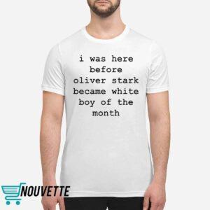 I Was Here Before Oliver Stark Became White Boy Of The Month Shirt 2 I Was Here Before Oliver Stark Became White Boy Of The Month Shirt