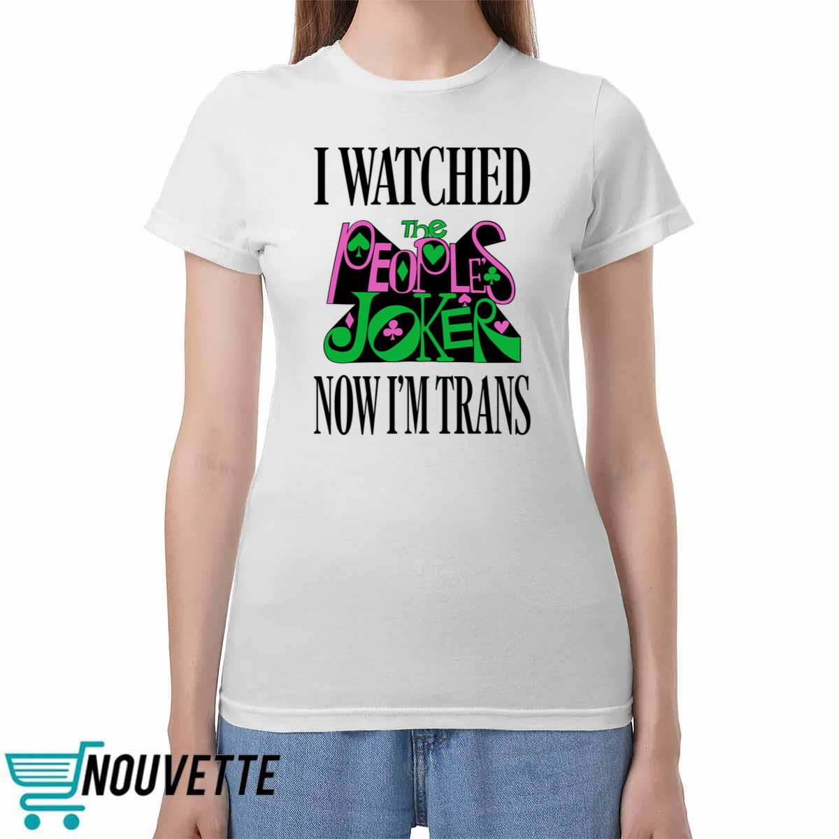 I Watched Now I'm Trans Shirt I Watched Now I'm Trans Shirt