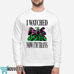 I Watched Now I'm Trans Shirt 2 I Watched Now I'm Trans Shirt