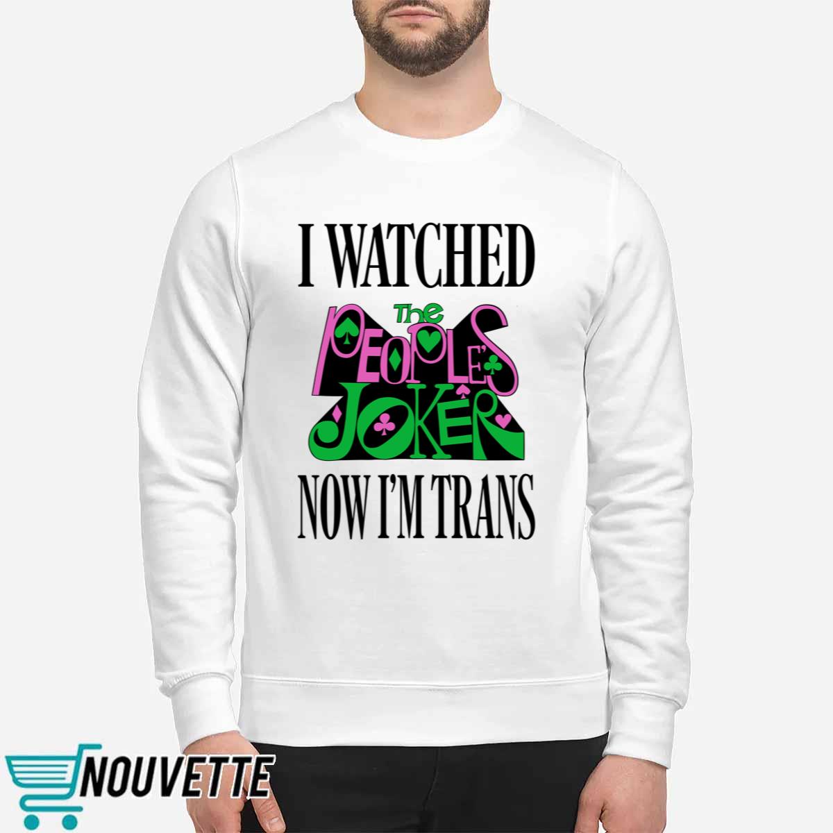 I Watched Now I’m Trans Shirt I Watched Now I’m Trans Shirt