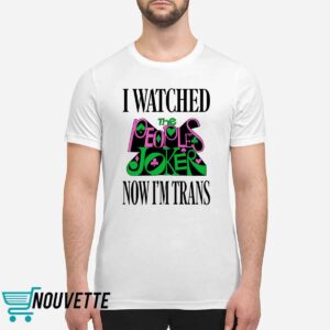 I Watched Now I'm Trans Shirt 1 I Watched Now I'm Trans Shirt