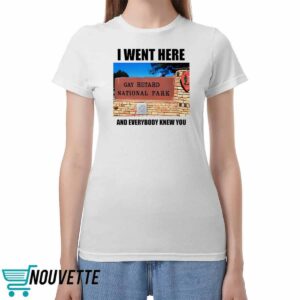 I Went Here And Everybody Knew You Gay Retard National Park Shirt I Went Here And Everybody Knew You Gay Retard National Park Shirt