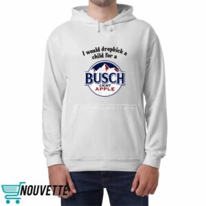 I Would Dropkick A Child For A Busch Apple Shirt 4 I Would Dropkick A Child For A Busch Apple Shirt