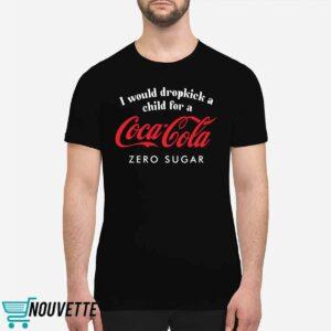 I Would Dropkick A Child For A Coca Cola Zero Sugar Shirt 1 I Would Dropkick A Child For A Coca Cola Zero Sugar Shirt
