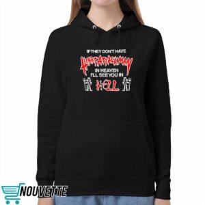 If They Don’t Have Heart Attack Man In Heaven I’ll See You In I Hell Shirt