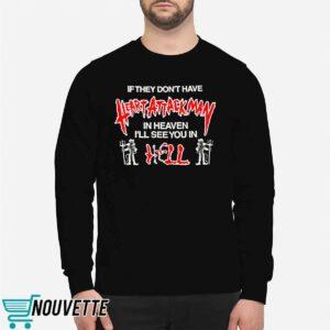 If They Don’t Have Heart Attack Man In Heaven I’ll See You In I Hell Shirt