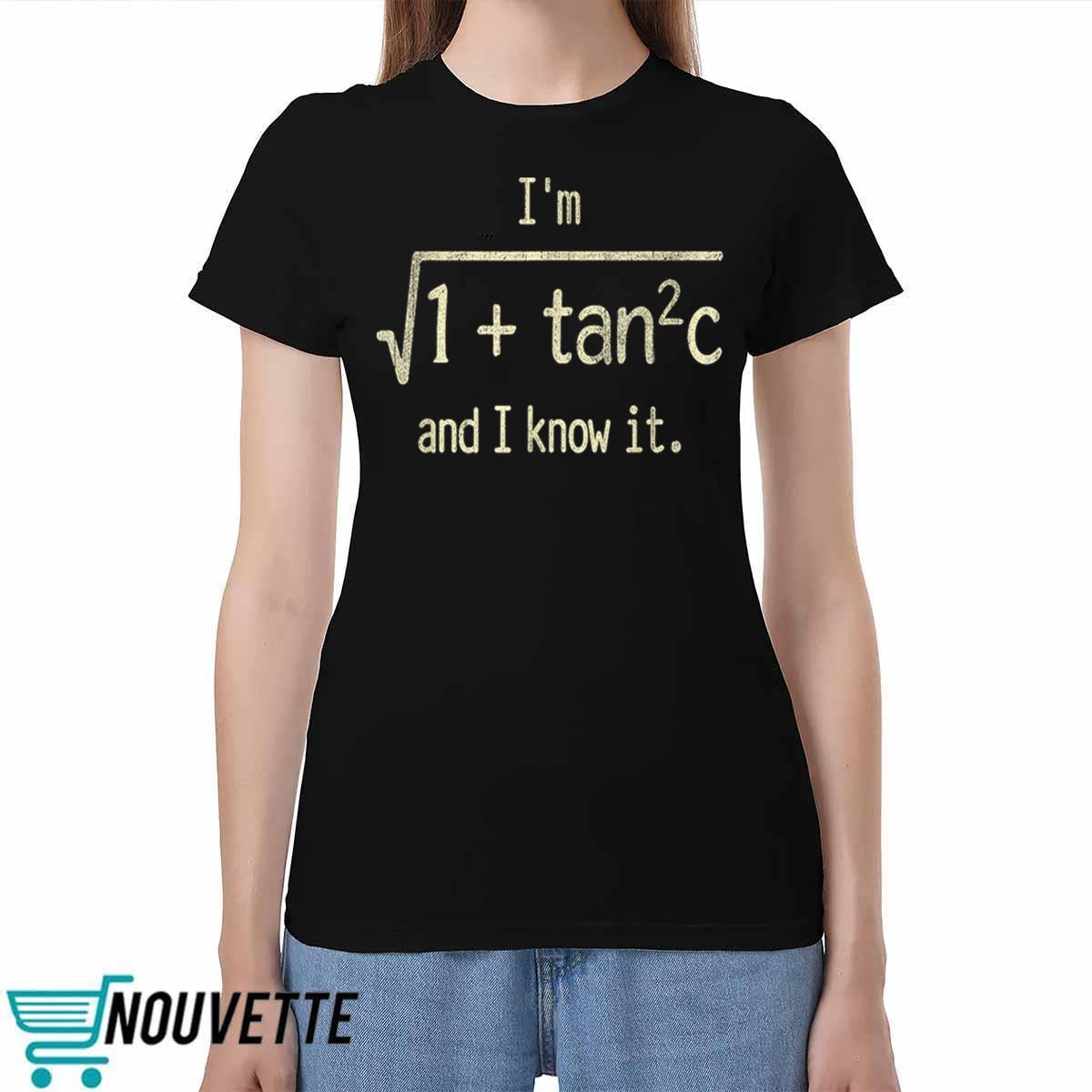 I'm 1 + Tan 2 C And I Know It Shirt I'm 1 + Tan 2 C And I Know It Shirt