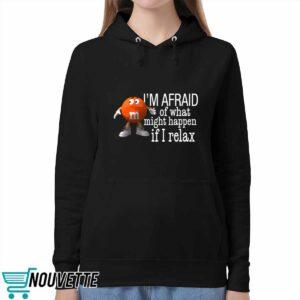 I'm Afraid Of What Might Happen If I Relax Shirt