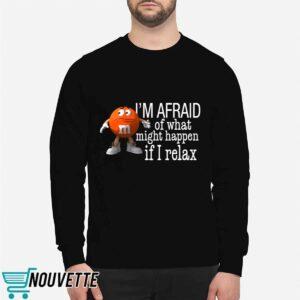 I'm Afraid Of What Might Happen If I Relax Shirt