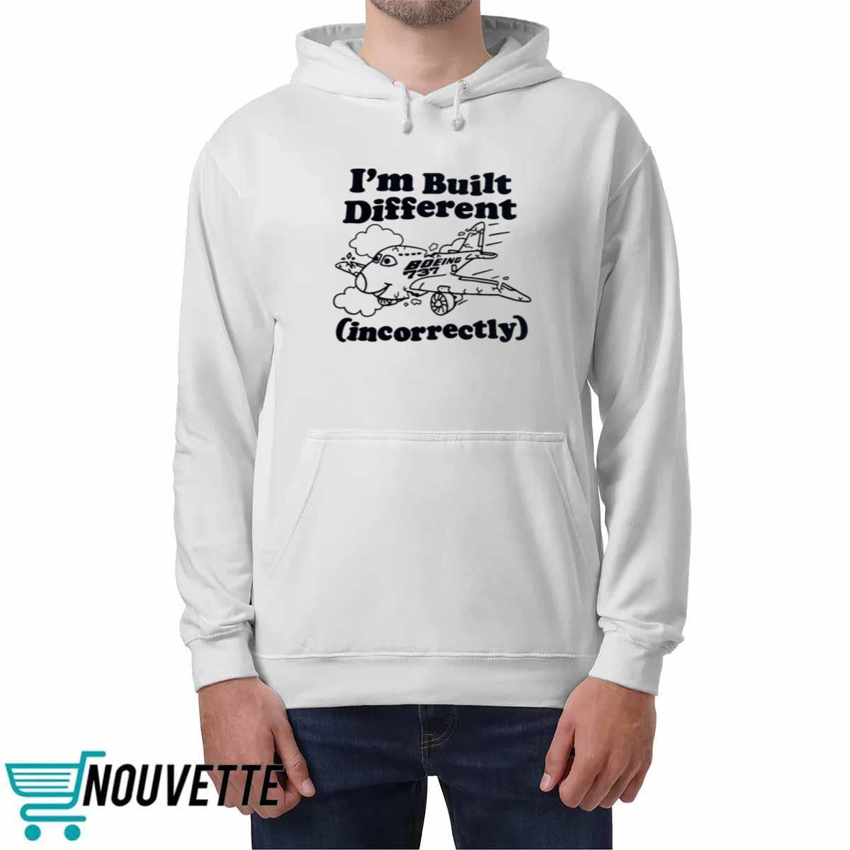 I’m Built Different Incorrectly Boeing 737 Shirt I’m Built Different Incorrectly Boeing 737 Shirt