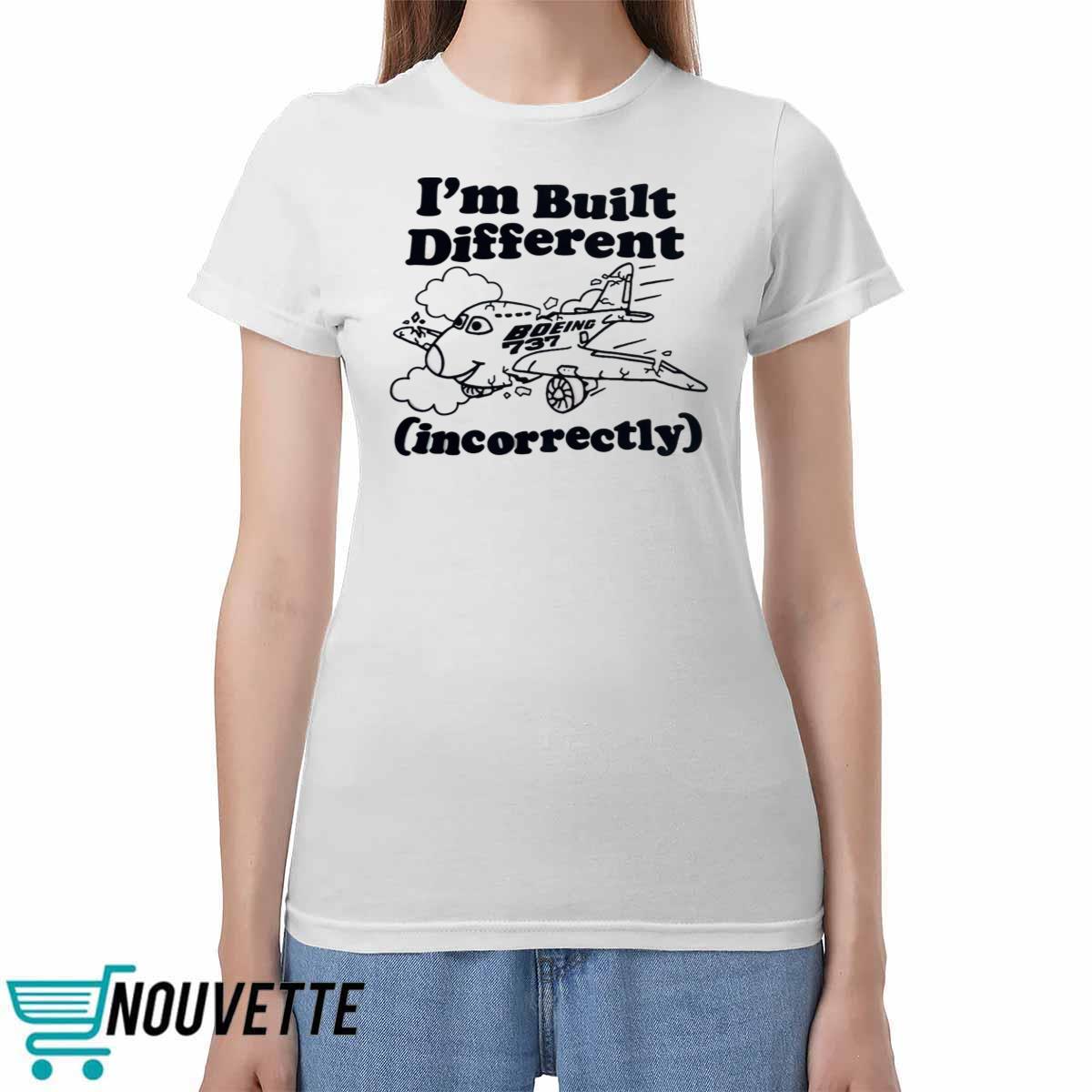 I'm Built Different Incorrectly Boeing 737 Shirt I'm Built Different Incorrectly Boeing 737 Shirt