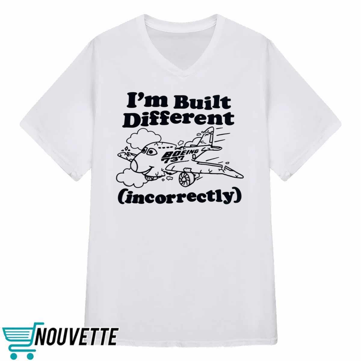 I’m Built Different Incorrectly Boeing 737 Shirt I’m Built Different Incorrectly Boeing 737 Shirt