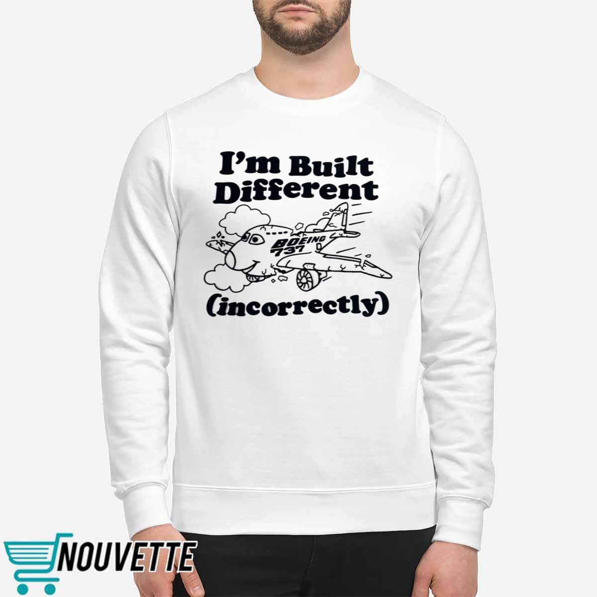 I’m Built Different Incorrectly Boeing 737 Shirt I’m Built Different Incorrectly Boeing 737 Shirt
