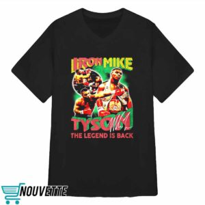Iron Mike Tyson The Legend Is Back Shirt