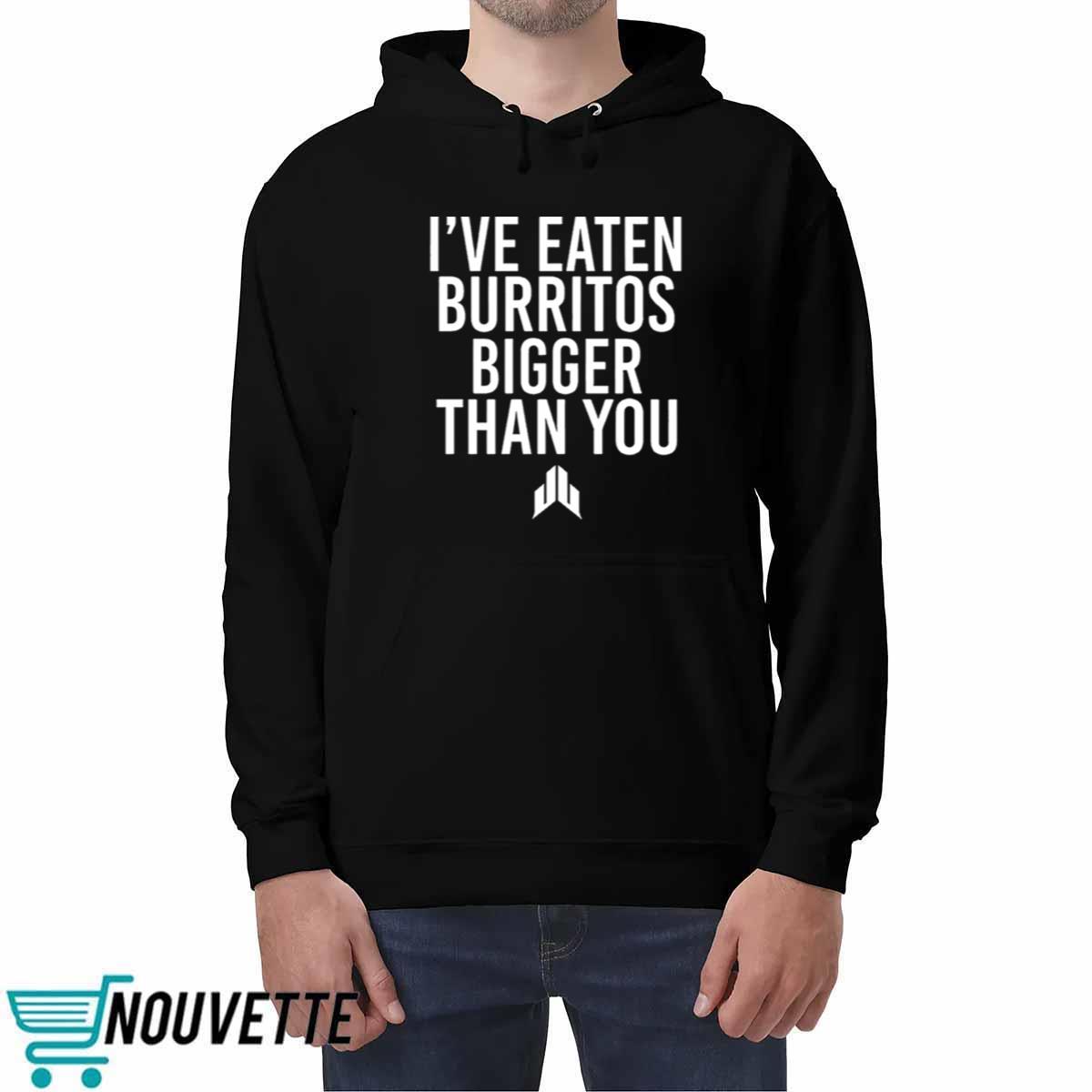 JJ Watt Ive Eaten Burritos Bigger Than You Shirt JJ Watt Ive Eaten Burritos Bigger Than You Shirt