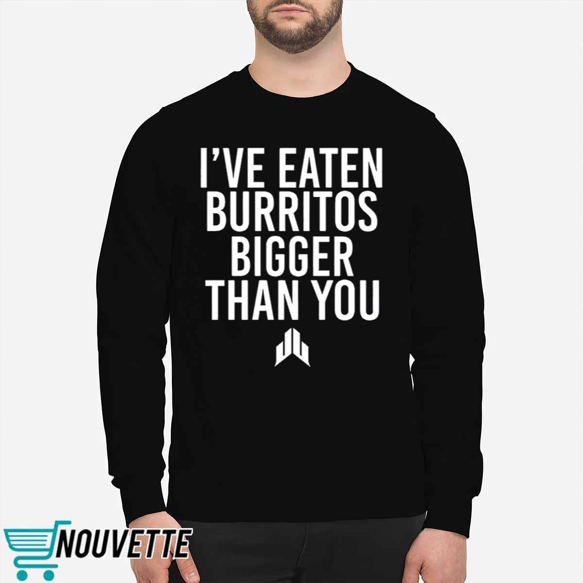 JJ Watt Ive Eaten Burritos Bigger Than You Shirt JJ Watt Ive Eaten Burritos Bigger Than You Shirt