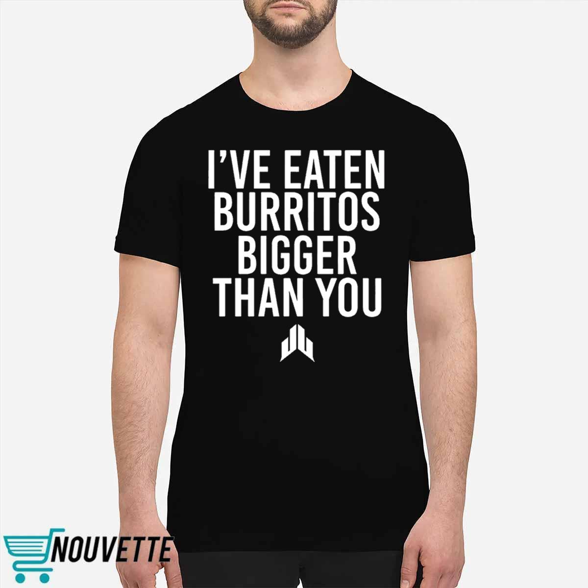 JJ Watt Ive Eaten Burritos Bigger Than You Shirt JJ Watt Ive Eaten Burritos Bigger Than You Shirt