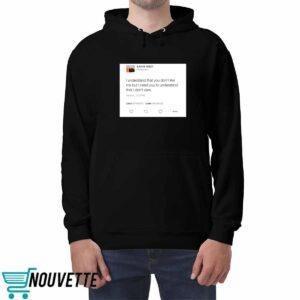 Kanye West I Understand That You Don't Like Me But I Need You To Understand Shirt 2 4