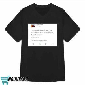 Kanye West I Understand That You Don't Like Me But I Need You To Understand Shirt 4 7