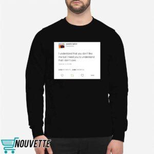 Kanye West I Understand That You Don't Like Me But I Need You To Understand Shirt 5 10