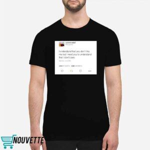 Kanye West I Understand That You Don't Like Me But I Need You To Understand Shirt 6 11