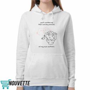 Lactose Intolerant Just Suffering The Consequences Of My Own Actions Shirt